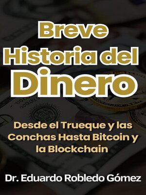 cover image of Breve Historia del Dinero Desde el Trueque y las Conchas Hasta Bitcoin y la Blockchain